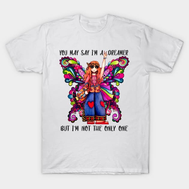 You May Say I'm A Dreamer But I'm Not The Only One Hippie Girl Butterfly T-Shirt by Raul Caldwell